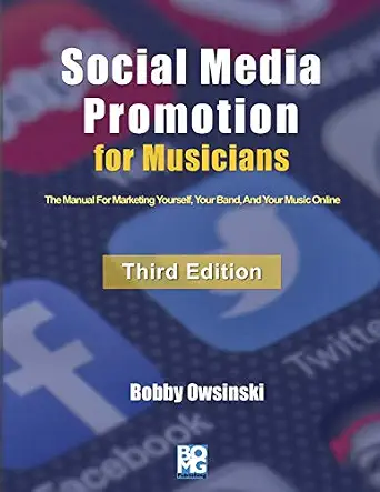 Social Media Promotion For Musicians -: The Manual For Marketing Yourself, Your Band, And Your Music Online 3rd ed. Edition-Wow! eBook