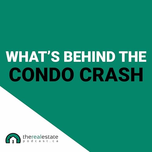 Episode 15: What's Behind The Condo Crash
