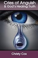 Cries of Anguish and God's Healing Truth 0692293914 Book Cover
