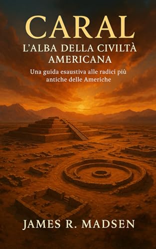 Caral: L’Alba della Civiltà Americana