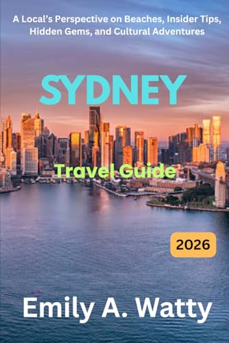 SYDNEY TRAVEL GUIDE 2026: A Local’s Perspective on Beaches, Insider Tips, Hidden Gems, and Cultural Adventures