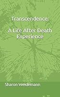 Transcendence A Life After Death Experience: A Life After Death Experience 152021975X Book Cover