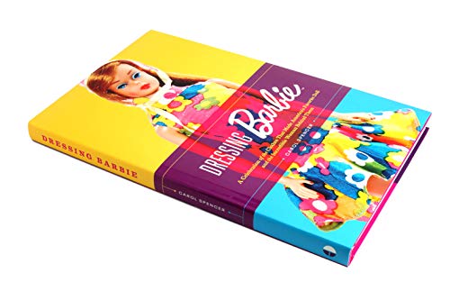 Dressing Barbie: A Celebration of the Clothes That Made America's Favorite Doll and the Incredible