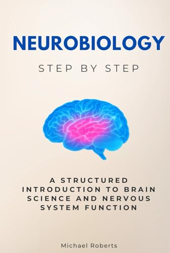 Neurobiology Step by Step: A Structured Introduction to Brain Science and Nervous System Function (Science Step by Step)