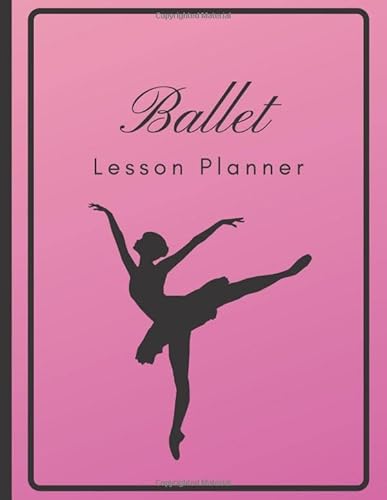 Ballet Lesson Planner: The Book To Organize Your Lessons, Combinations, Music, And Formations For Ballet Class - Pink (Dance Teacher Books) #TOP10