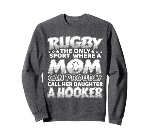 A Rugby Mom Proudly Calls Her Daughter Hooker Sweatshirt