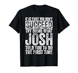 If At First You Don't Succeed Try Doing What Josh T-Shirt