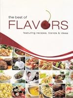 The Best of Flavors: Featuring Recipes, Trends & Ideas B00D4PZSV4 Book Cover
