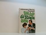 Simmel, Johannes M.: Bitte, laßt die Blumen leben