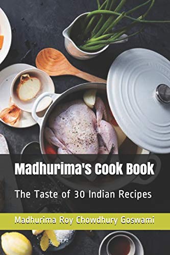 Madhurima's Cook Book: The Taste of 30 Indian Recipes (First)