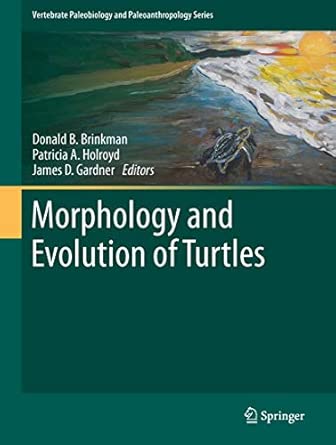 Morphology and Evolution of Turtles: Proceedings of the Gaffney Turtle Sympsium 2009 in Honor of Eugene S. Gaffney: 0 2013th Edition book cover