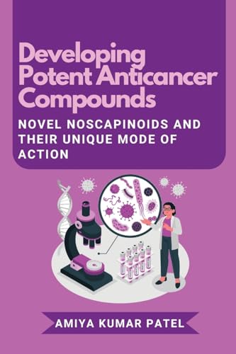 Developing Potent Anticancer Compounds: Novel Noscapinoids and Their Unique Mode of Action