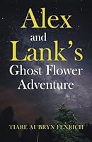 Alex and Lank's Ghost Flower Adventure 1800160275 Book Cover