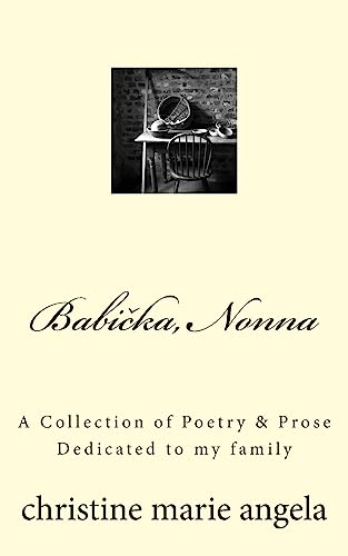Babicka, Nonna: A Collection of Poetry & Prose, Dedicated to my family