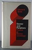 Center and Periphery: Essays in MacRosociology (Selected Papers of Edward Shils, 2)
