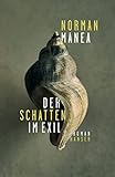 Der Schatten im Exil: Roman - Norman Manea Übersetzer: Ernest Wichner 