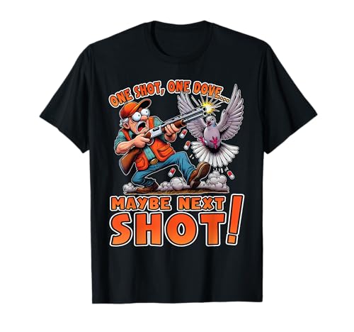 One Shot One Dove Maybe Next Shot | Humorous Dove Hunting T-Shirt