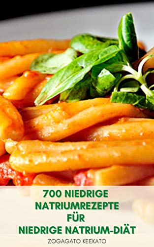 700 Niedrige Natriumrezepte Fur Niedrige Natrium Diat Fruhstuck Salate Suppen Saucen Desserts Huhn Rindfleisch Fisch Und Meeresfruchte Eintopfe Nudeln Reis Vorspeisen Snacks Kartoffeln Ebook Keekato Zogagato Amazon De Kindle Shop