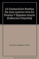 LA Cosmovision Poetica De Jose Lezama Lima En "Paraiso" Y "Oppiano Licario" (Coleccion Polymita) 9592653798 Book Cover