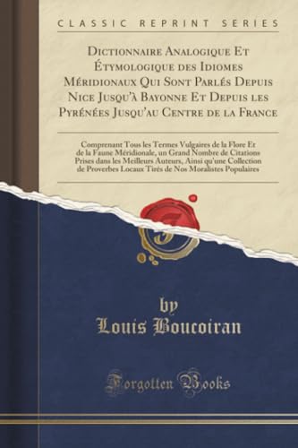 Dictionnaire Analogique Et Étymologique des Idiomes Méridionaux Qui Sont Parlés Depuis Nice Jusqu'à Bayonne Et Depuis les Pyrénées Jusqu'au Centre de ... Flore Et de la Faune Méridionale, un Grand N