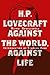 H. P. Lovecraft: Against the World, Against Life