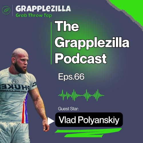#66 - Vlad Polyanskiy - Inside Ukraine's BJJ Scene, Gordon Ryan and Craig Jones in Ukraine - Grapplezilla Podcast