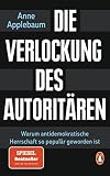 Die Verlockung des Autoritären: Warum antidemokratische Herrschaft so populär geworden ist - Anne Applebaum Übersetzer: Jürgen Neubauer 