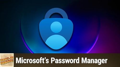Hands-On Windows 178: Microsoft's Password Manager