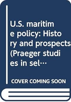 Hardcover U.S. maritime policy: History and prospects (Praeger studies in select basic industries) Book