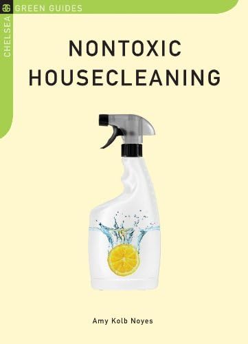 Nontoxic Housecleaning (Chelsea Green Guides)