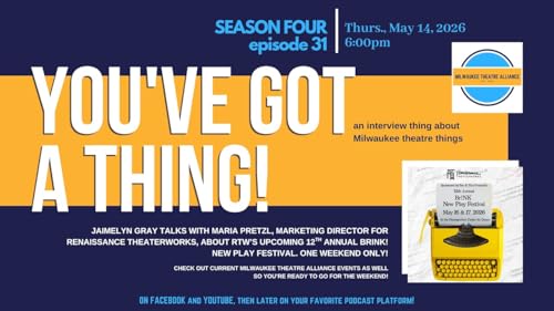 You&rsquo;ve Got a Thing! | S4 E31 Renaissance Theaterworks 12th Annual Br!NK New Play Festival 5.14.26