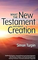 What The New Testament Says About Creation 1984400819 Book Cover