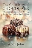 The Chemistry of Chocolate: Discover the Science of Cocoa, Tempering and the Perfect Snap (The Chemistry of...