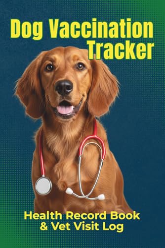 Dog Vaccination Tracker:: Health Record Book & Vet Visit Log