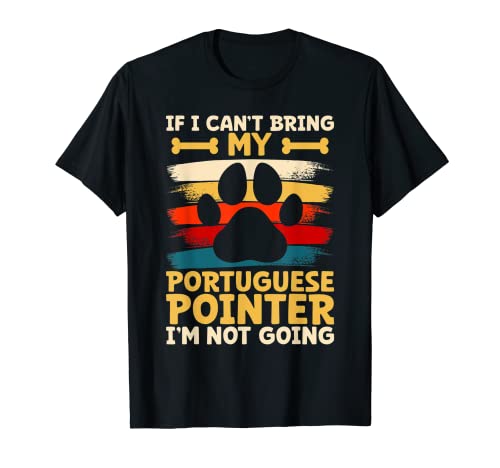 If i can't bring my dog i'm not going portuguese pointer Men Women Kids T-Shirt