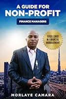 A Guide for Non-Profit Finance Managers: Excellence in Financial Management B0D77ZS9FM Book Cover
