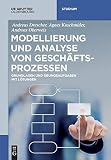 Modellierung und Analyse von Geschäftsprozessen: Grundlagen und Übungsaufgaben mit Lösungen (De Gruyter Studium)