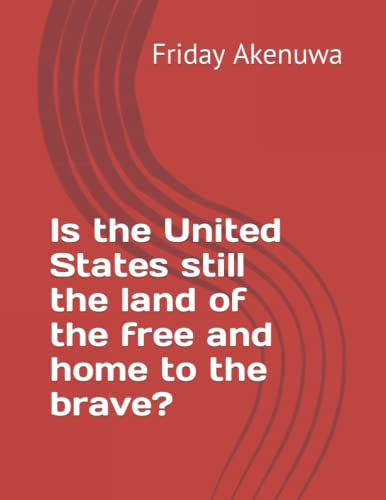 Is the United States still the land of the free and home to the brave?