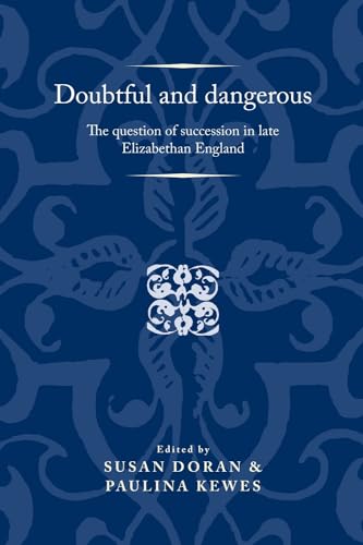 Doubtful and Dangerous The Question of Succession in Late Elizabethan