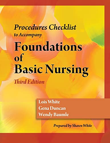 Procedures Check List to accompany Duncan/Baumle/White's Foundations of Basic Nursing, 3rd Edition