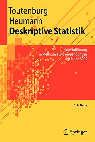 Deskriptive Statistik: Eine Einführung in Methoden und Anwendungen mit R und SPSS (Springer-Lehrbuc Deskriptive Statistik: Eine Einführung in Methoden und Anwendungen mit R und SPSS (Springer-Lehrbuc