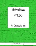 Matemáticas 4º ESO - 4. Ecuaciones (Cuadernos de ejercicios 4º ESO)