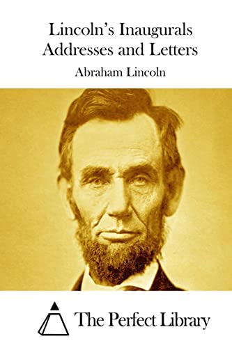 Lincoln's Inaugurals Addresses and Letters 1512054704 Book Cover