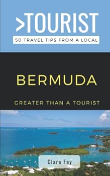 Greater Than a Tourist-Bermuda: 50 Travel Tips from a Local (Greater Than a Tourist Caribbean)