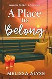 A Place To Belong: Sweet Small Town Christian Fiction (Willow Creek Novels)