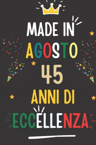 MADE IN AGOSTO 1977, 45 ANNI DI ECCELLENZA: regali compleanno uomo e donna, 45 anni di compleanno regalo uomo e donna 45 anni, regalo per lui/lei, Taccuino da110 pagine
