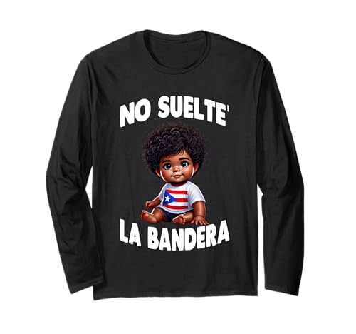 Bebe Afro Boricua No Suelte La Bandera Bandera Puerto Rico Bandera Manga Larga