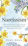 Narcissism: How to Stop Narcissistic Abuse, Heal Your Relationships, and Transform Your Life