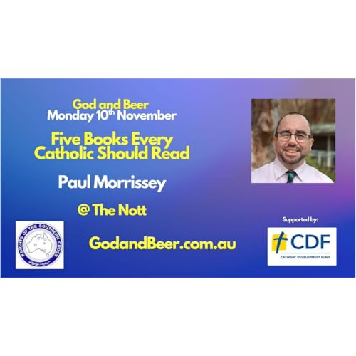 God And Beer- Episode 40- Paul Morrissey- Five Books Every Catholic Should Read- November 10, 2025
