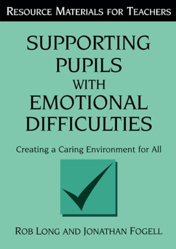 Supporting Pupils with Emotional Difficulties: Creating a Caring Environment for All (Resource Materials for Teachers)